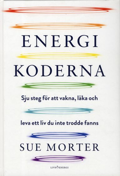 Energikoderna : sju steg för att vakna, läka och leva ett liv du inte trodde fanns