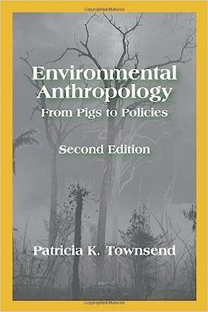 Environmental Anthropology : From Pigs to Policies