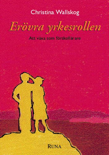 Erövra yrkesrollen - Att växa som förskollärare