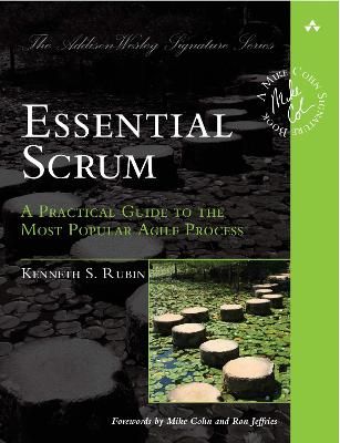 Essential Scrum: A Practical Guide to the Most Popular Agile Process