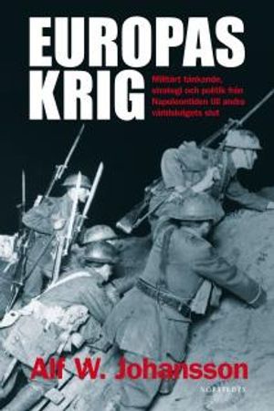 Europas krig : militärt tänkande, strategi och politik från Napoleontiden till andra världskrig