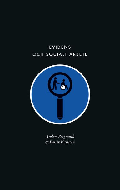 Evidens och socialt arbete : föreställningen om en evidensbaserad praktik inom socialtjänsten