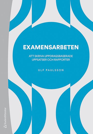 Examensarbeten : att skriva uppdragsbaserade uppsatser och rapporter