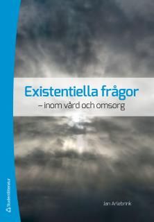 Existentiella frågor : inom vård och omsorg