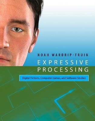 Expressive Processing: Digital Fictions, Computer Games, and Software StudiesSoftware studies