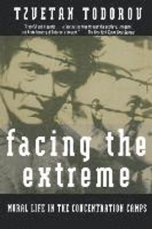 Facing the Extreme: Moral Life in the Concentration Camps