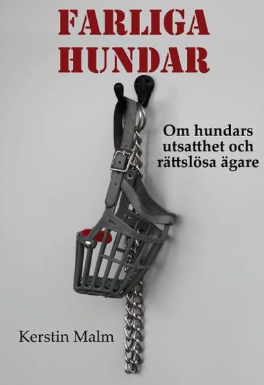 Farliga hundar. Om hundars utsatthet och rättslösa ägare.