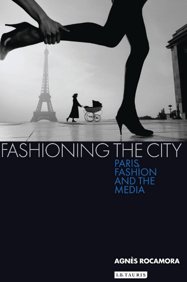 Fashioning the city : Paris, fashion and the media