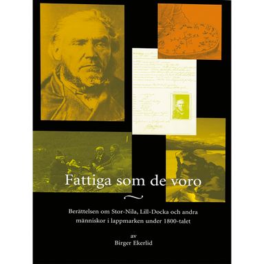 Fattiga som de voro : berättelsen om Stor-Nila, Lill-Docka och andra människor i Lappmarken under 1800-talet