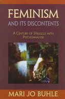 Feminism and Its Discontents: A Century of Struggle with Psychoanalysis