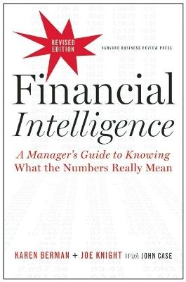 Financial intelligence, revised edition - a managers guide to knowing what