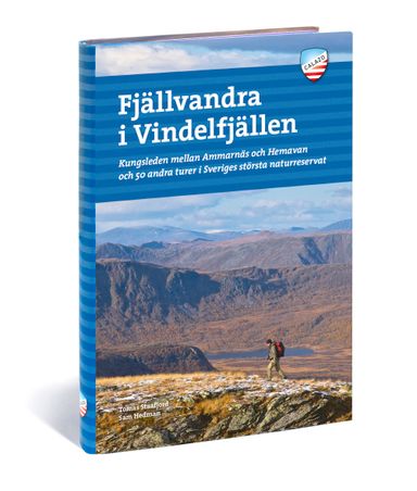 Fjällvandra i Vindelfjällen : Kungsleden mellan Ammarnäs och Hemavan och 50 andra turer i Sveriges största naturreservat