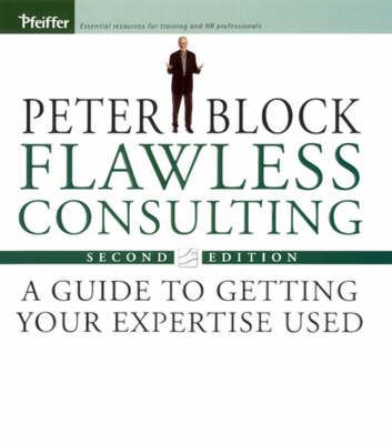 Flawless Consulting: A Guide to Getting Your Expertise Used