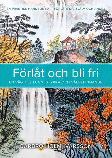 Förlåt och bli fri : en väg till lugn, styrka och välbefinnande