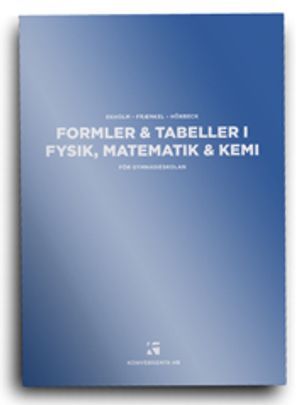 Formler & tabeller i fysik, matematik & kemi : för gymnasieskolan