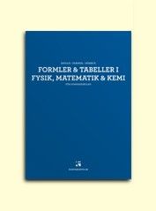 Formler & tabeller i fysik, matematik & kemi : för gymnasieskolan