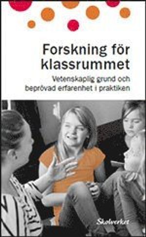 Forskning för klassrummet. Vetenskaplig grund och beprövad erfarenhet i praktiken