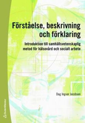 Förståelse, beskrivning och förklaring : introduktion till samhällsvetenskaplig metod för hälsovård och socialt arbete