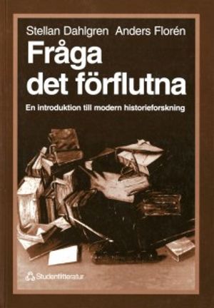 Fråga det förflutna - En introduktion till modern historieforskning