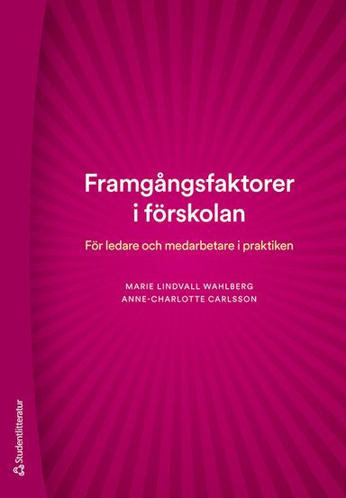 Framgångsfaktorer i förskolan : för ledare och medarbetare i praktiken