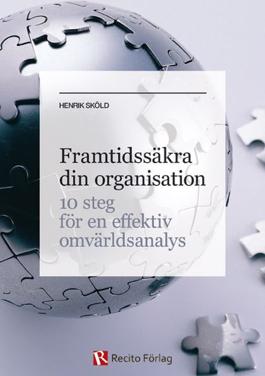 Framtidssäkra din organisation : 10 steg för en effektiv omvärldsanalys