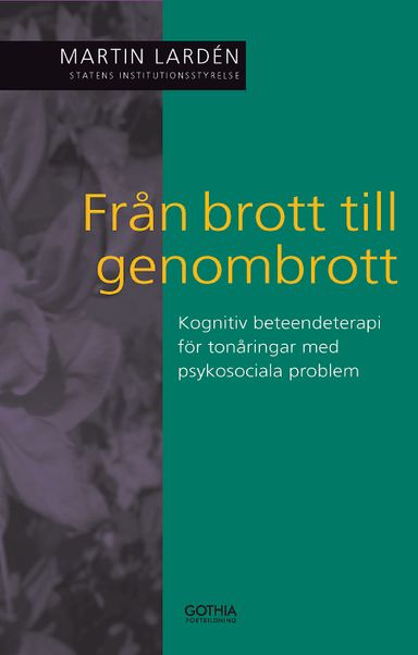 Från brott till genombrott : kognitiv beteendeterapi för tonåringar med psykosociala problem