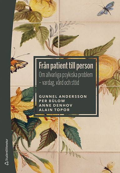 Från patient till person : om allvarliga psykiska problem - vardag, vård och stöd