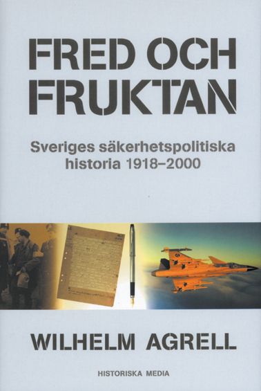 Fred och fruktan : Sveriges säkerhetspolitiska historia 1918-2000