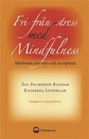 Fri från stress med mindfulness : medveten närvaro och acceptans