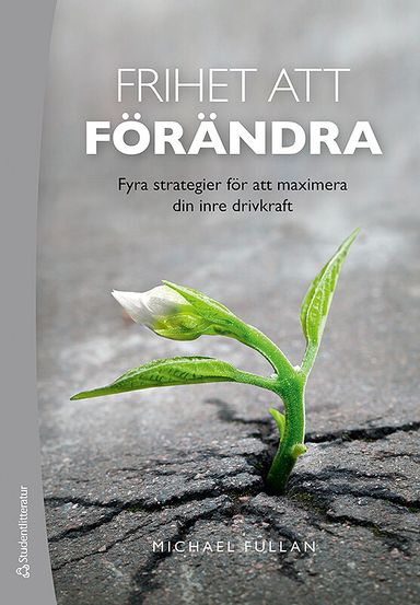 Frihet att förändra : fyra strategier för att maximera din inre drivkraft