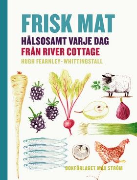 Frisk mat : hälsosamt varje dag från River Cottage