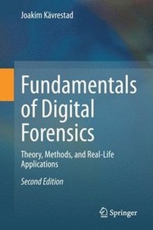 Fundamentals of digital forensics : theory, methods, and real-life applications