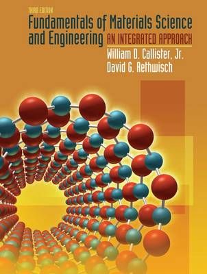 Fundamentals of materials science and engineering - an integrated approach