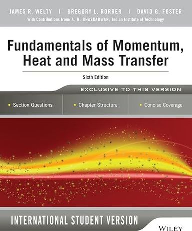 Fundamentals of Momentum, Heat and Mass Transfer, 6th Edition International