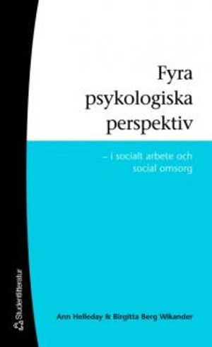 Fyra psykologiska perspektiv : i socialt arbete och social omsorg