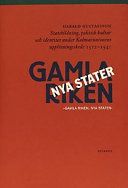 Gamla riken, nya stater: statsbildning, politisk kultur och identiteter under Kalmarunionens upplösningsskede 1512-1541