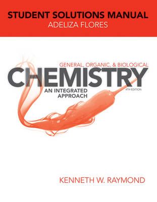 General, Organic, and Biological Chemistry, Student Solutions Manual