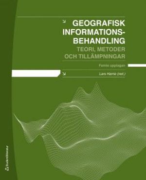 Geografisk informationsbehandling : teori, metoder och tillämpningar