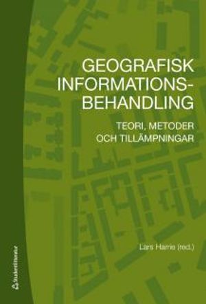 Geografisk informationsbehandling : teori, metoder och tillämpningar