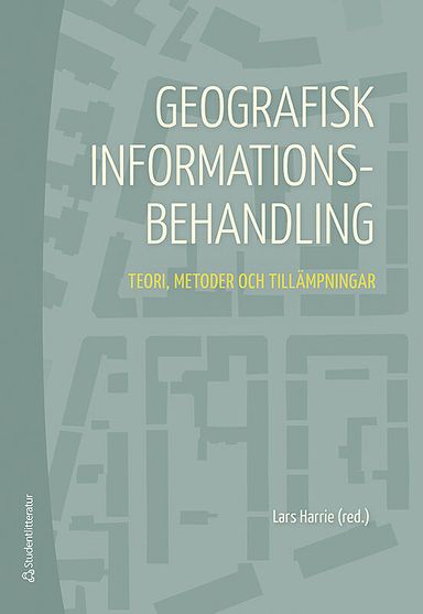 Geografisk informationsbehandling : teori, metoder och tillämpningar