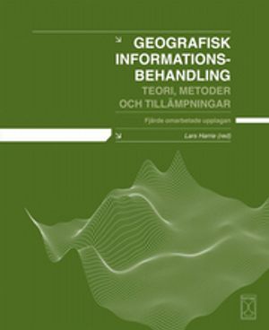 Geografisk informationsbehandling : teori, metoder och tillämpningar