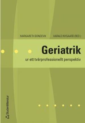 Geriatrik : ur ett tvärprofessionellt perspektiv