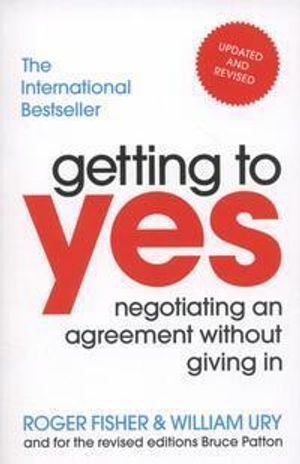 Getting to Yes: Negotiating An Agreement Without Giving In