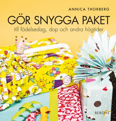 Gör snygga paket : till födelsedag, dop och andra högtider