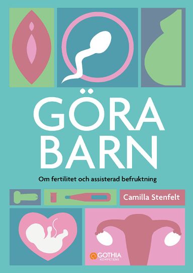 Göra barn : om fertilitet och assisterad befruktning