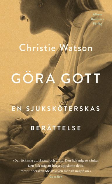 Göra gott : en sjuksköterskas berättelse