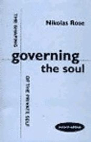 Governing the soul : the shaping of the private self