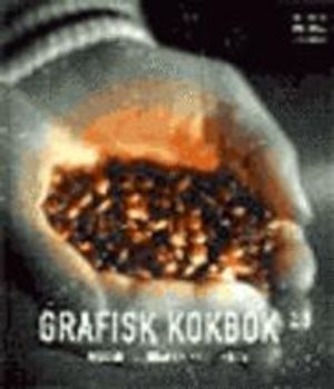 Grafisk kokbok : guiden till grafisk produktion