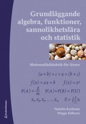 Grundläggande algebra, funktioner, sannolikhetslära och statistik - Matematikdidaktik för lärare