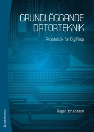 Grundläggande datorteknik : arbetsbok för DigiFlisp